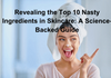 10 Harmful Skincare Ingredients You Must Avoid Now